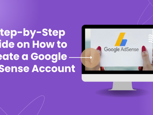 A Step-by-Step Guide on How to Create a Google AdSense Account